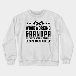 Woodworking Grandpa Just Like a Normal Grandpa Except much cooler Crewneck Sweatshirt